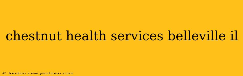 chestnut health services belleville il