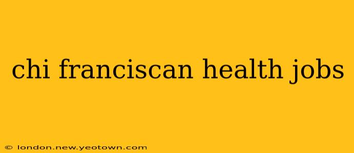 chi franciscan health jobs