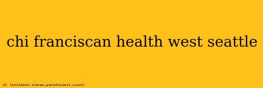 chi franciscan health west seattle