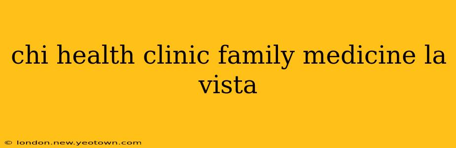 chi health clinic family medicine la vista