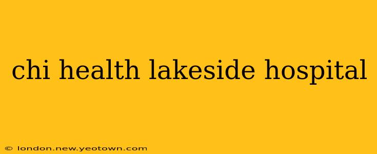 chi health lakeside hospital