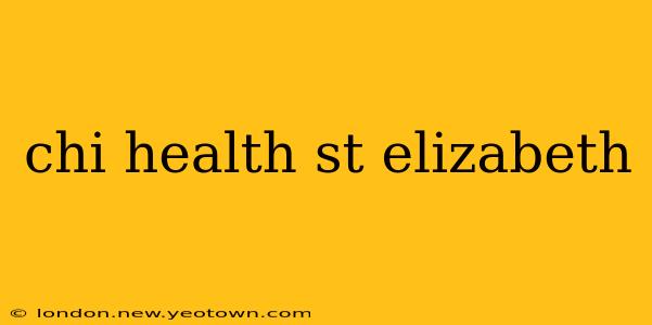 chi health st elizabeth