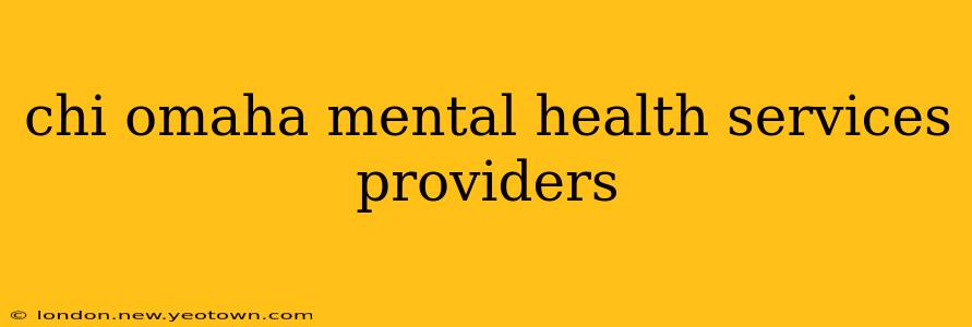chi omaha mental health services providers