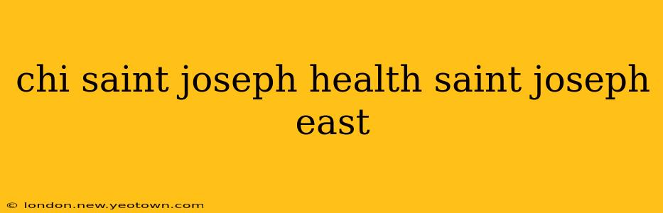 chi saint joseph health saint joseph east