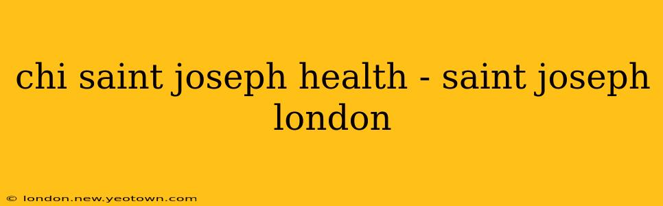 chi saint joseph health - saint joseph london