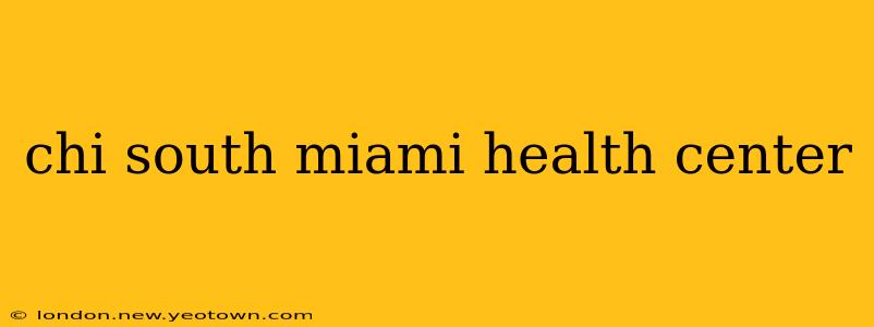 chi south miami health center