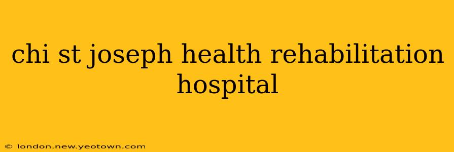chi st joseph health rehabilitation hospital