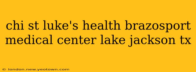 chi st luke's health brazosport medical center lake jackson tx