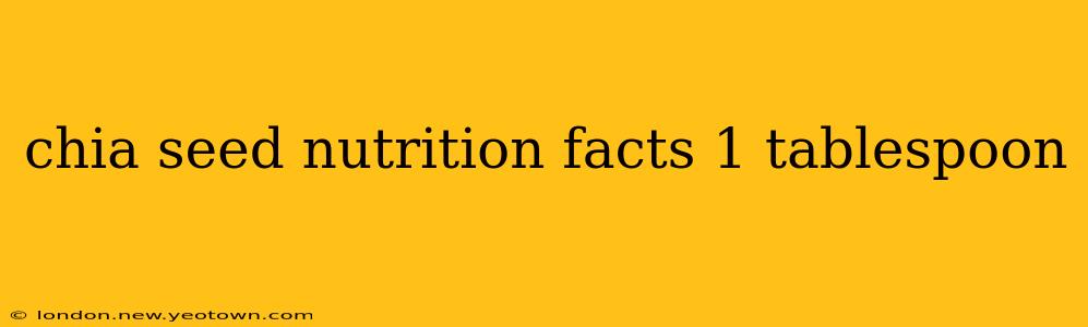 chia seed nutrition facts 1 tablespoon