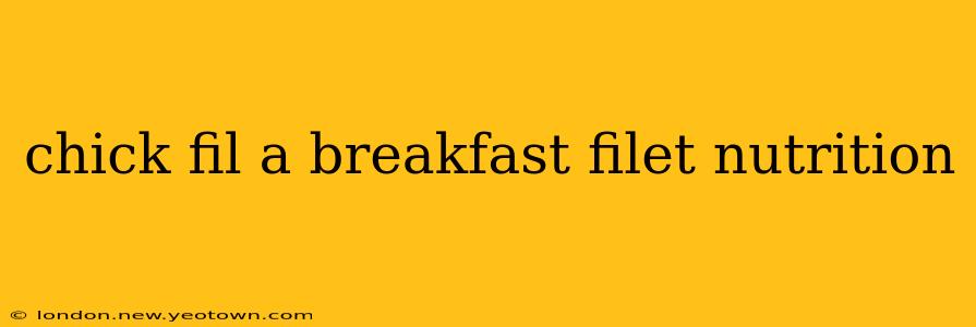 chick fil a breakfast filet nutrition