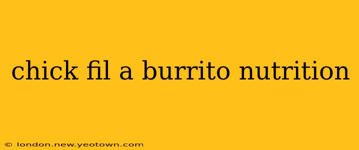 chick fil a burrito nutrition