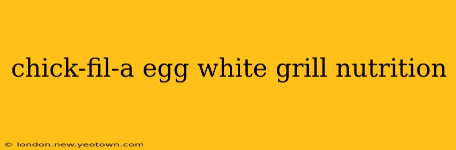 chick-fil-a egg white grill nutrition