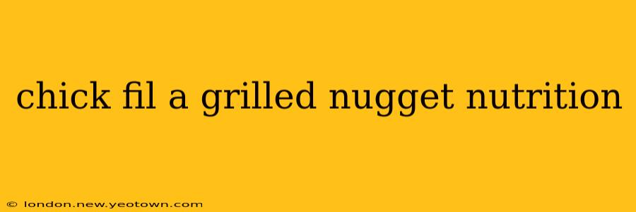 chick fil a grilled nugget nutrition