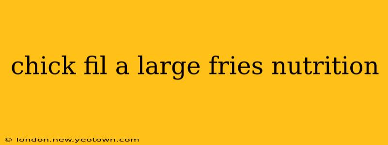 chick fil a large fries nutrition