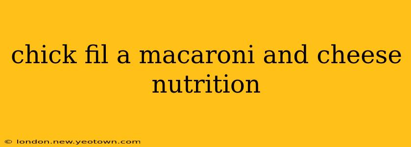 chick fil a macaroni and cheese nutrition