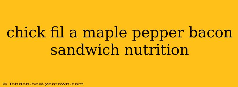 chick fil a maple pepper bacon sandwich nutrition