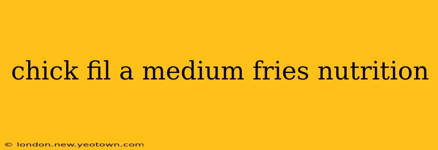 chick fil a medium fries nutrition
