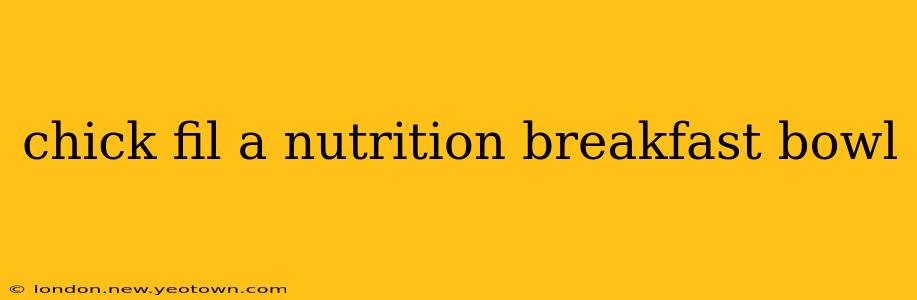 chick fil a nutrition breakfast bowl