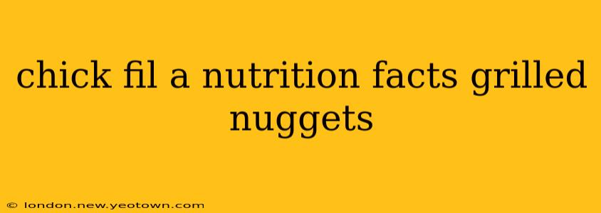 chick fil a nutrition facts grilled nuggets