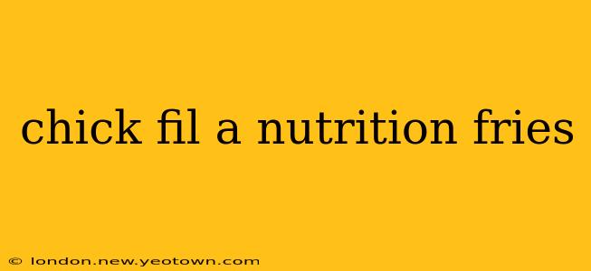 chick fil a nutrition fries