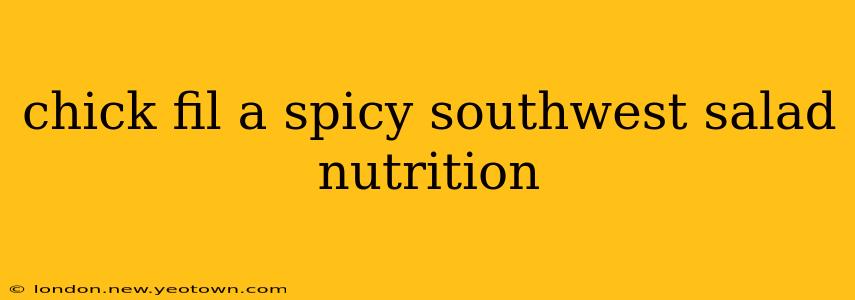 chick fil a spicy southwest salad nutrition