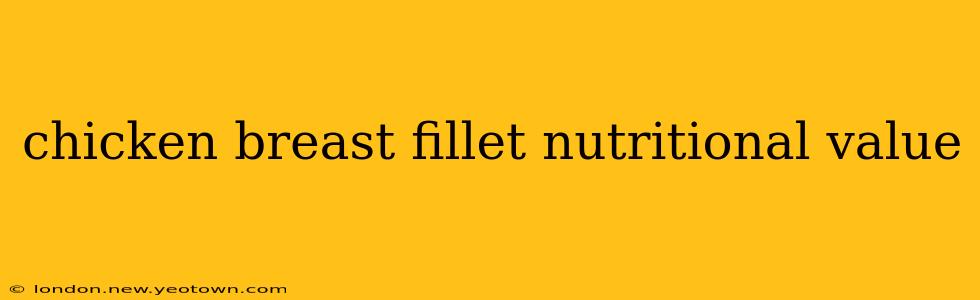 chicken breast fillet nutritional value