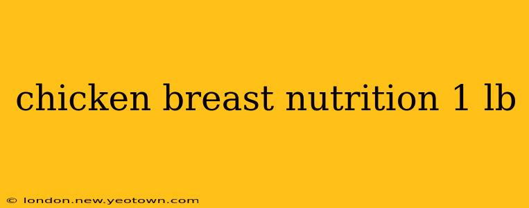 chicken breast nutrition 1 lb