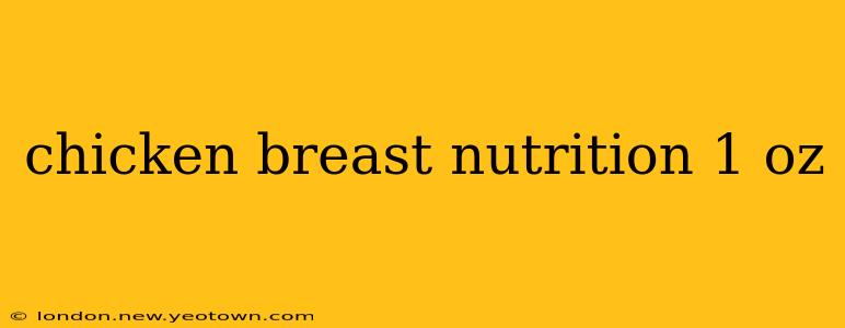 chicken breast nutrition 1 oz