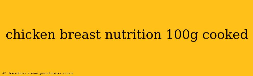 chicken breast nutrition 100g cooked