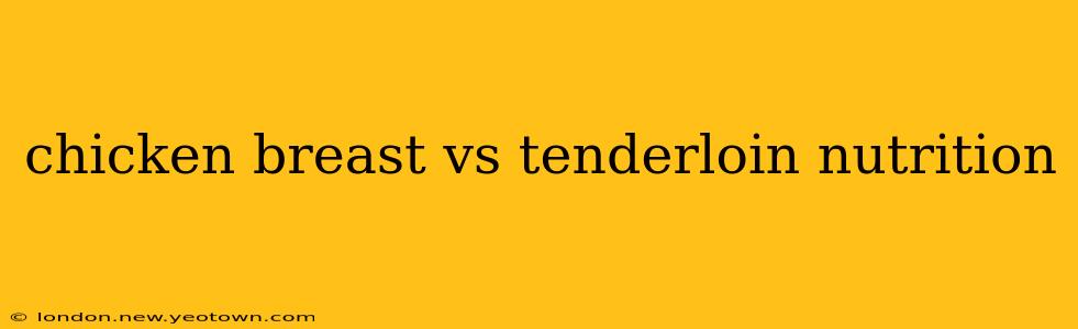 chicken breast vs tenderloin nutrition