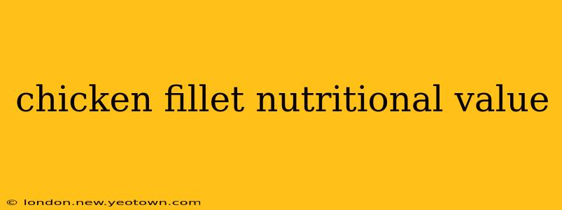chicken fillet nutritional value
