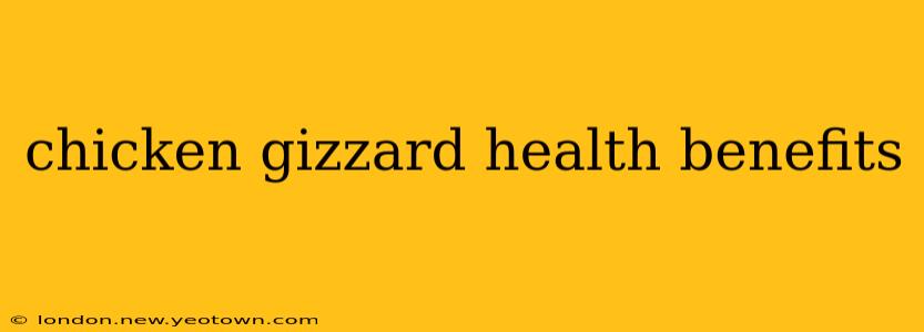 chicken gizzard health benefits