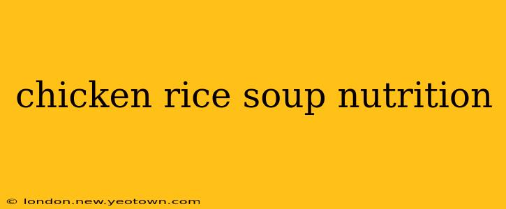 chicken rice soup nutrition