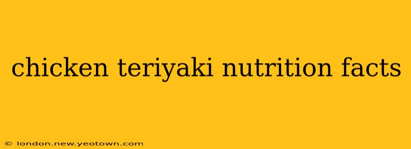 chicken teriyaki nutrition facts