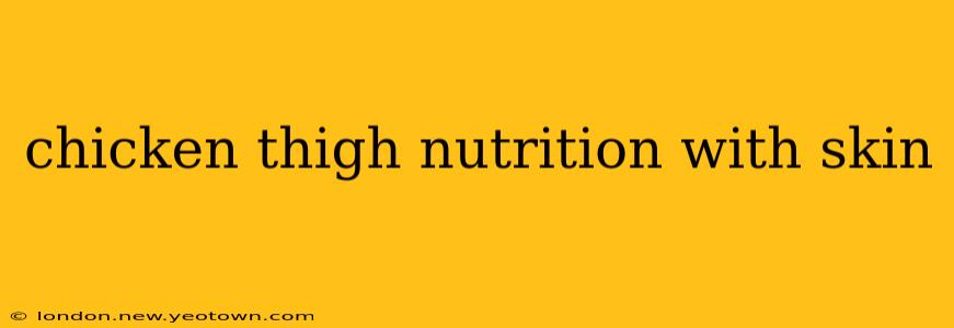 chicken thigh nutrition with skin