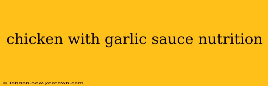 chicken with garlic sauce nutrition