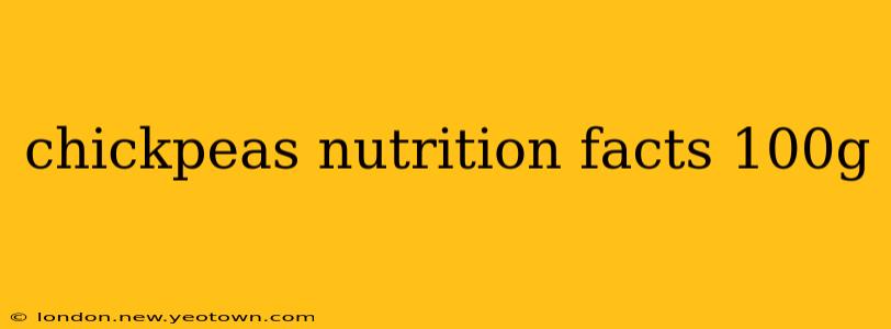 chickpeas nutrition facts 100g