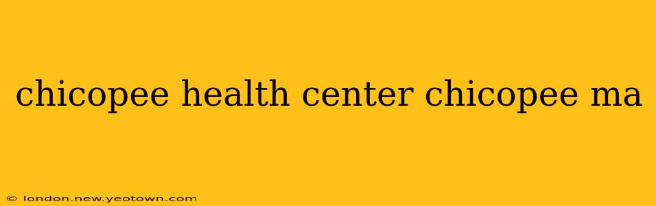 chicopee health center chicopee ma