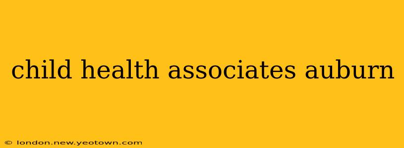 child health associates auburn