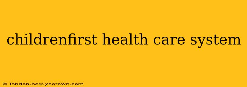 childrenfirst health care system