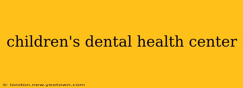 children's dental health center