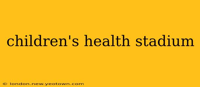 children's health stadium