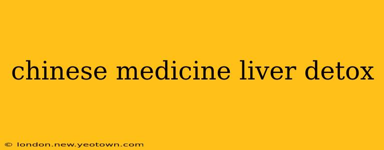 chinese medicine liver detox