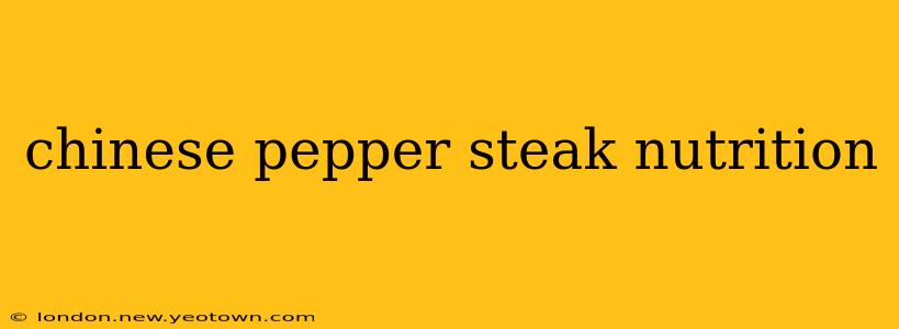 chinese pepper steak nutrition