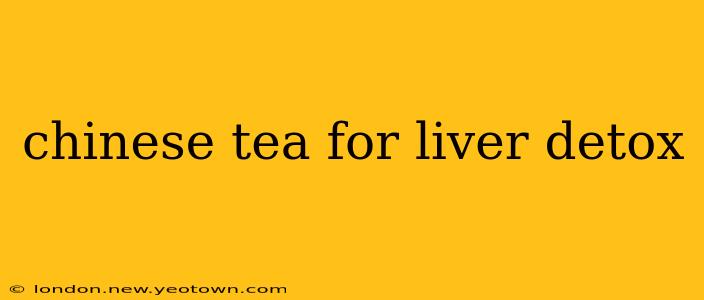 chinese tea for liver detox