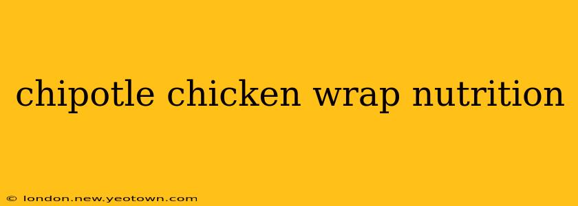 chipotle chicken wrap nutrition