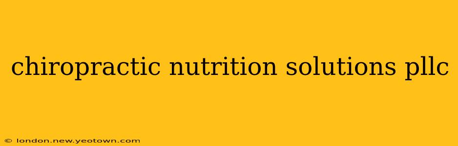 chiropractic nutrition solutions pllc