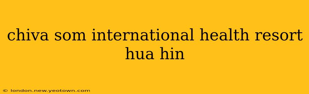 chiva som international health resort hua hin