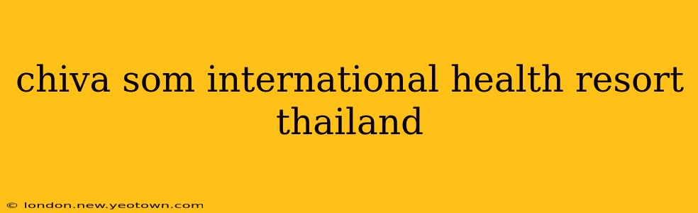 chiva som international health resort thailand