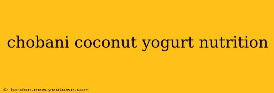 chobani coconut yogurt nutrition